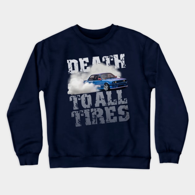 Death to All Tires Drift Car Design Crewneck Sweatshirt by allovervintage